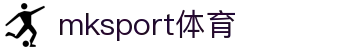 MK(体育科技有限公司)体育·官方网站